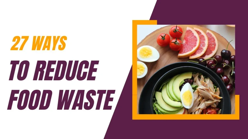 27 ways to reduce food waste